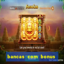 bancas com bonus de cadastro