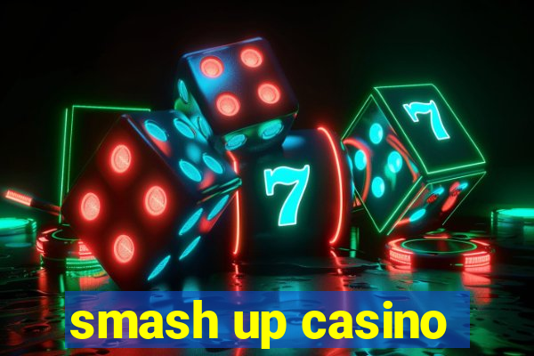 smash up casino