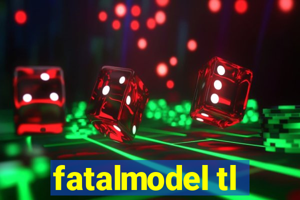 fatalmodel tl