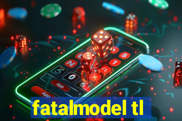 fatalmodel tl