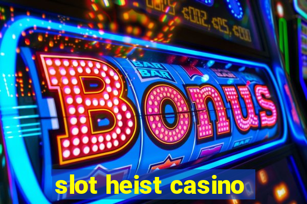 slot heist casino