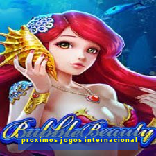 proximos jogos internacional