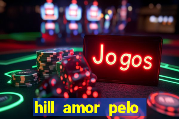 hill amor pelo jogo online