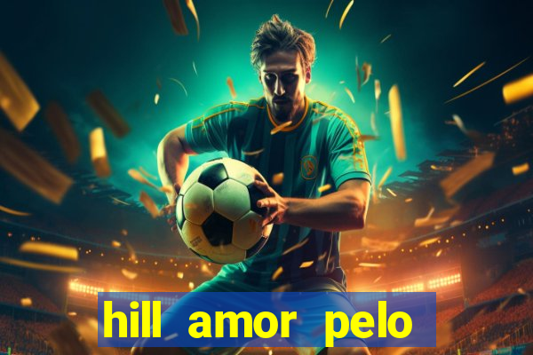 hill amor pelo jogo online