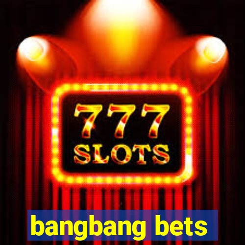 bangbang bets