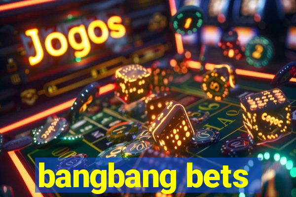 bangbang bets