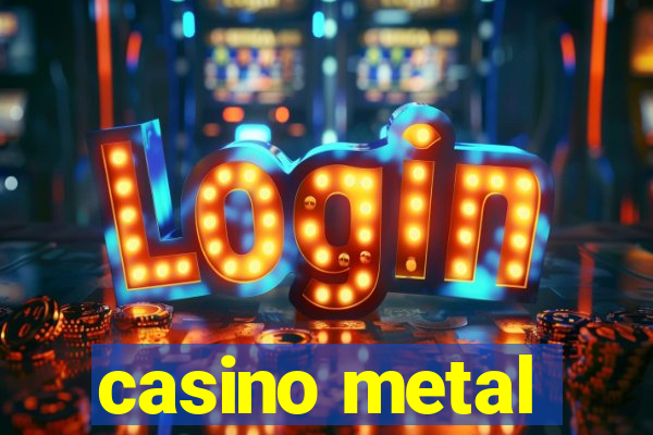 casino metal