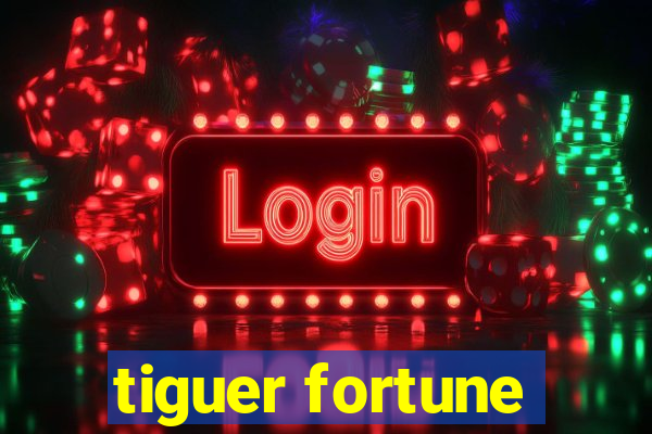 tiguer fortune