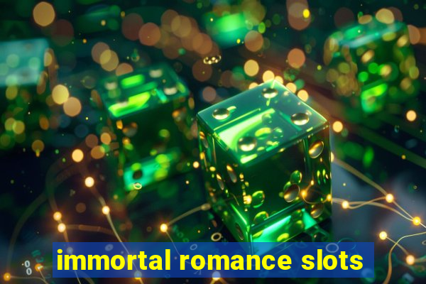 immortal romance slots