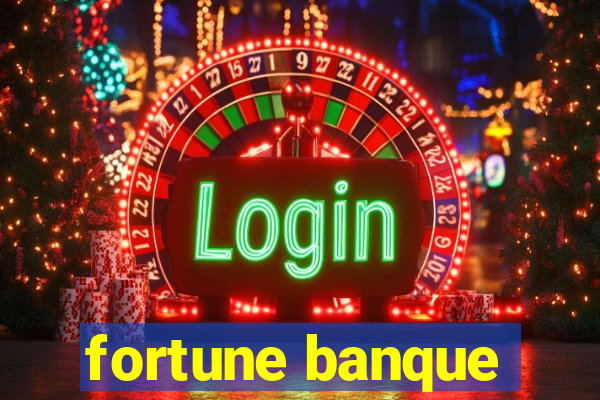 fortune banque