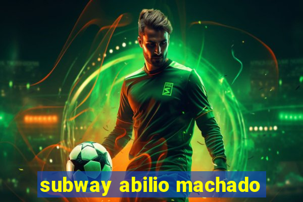 subway abilio machado