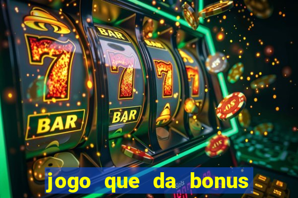 jogo que da bonus de boas vindas