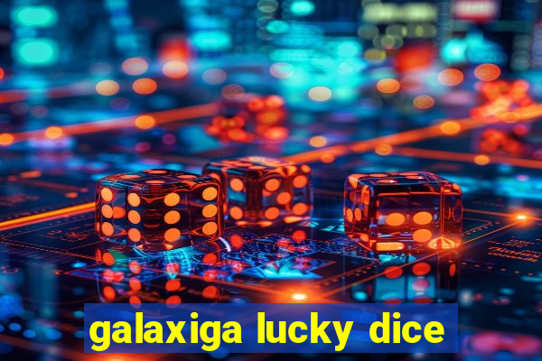 galaxiga lucky dice