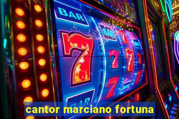 cantor marciano fortuna