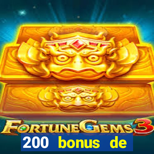 200 bonus de bienvenue casino