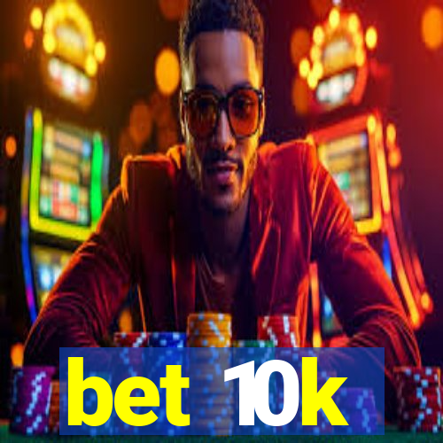 bet 10k