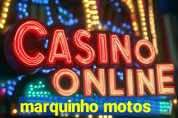 marquinho motos