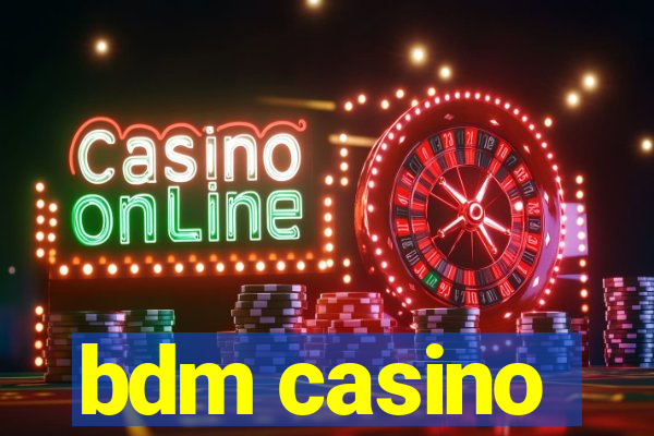 bdm casino