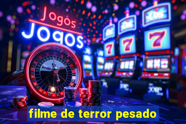 filme de terror pesado