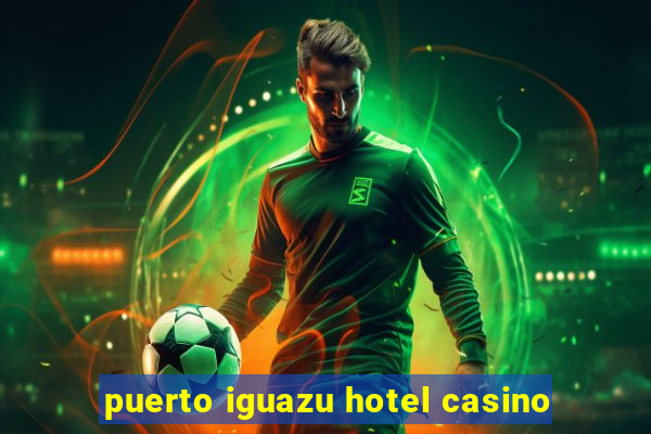 puerto iguazu hotel casino