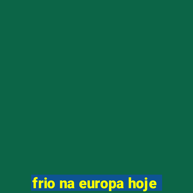 frio na europa hoje