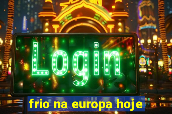 frio na europa hoje