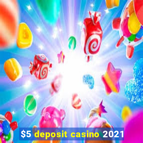 $5 deposit casino 2021