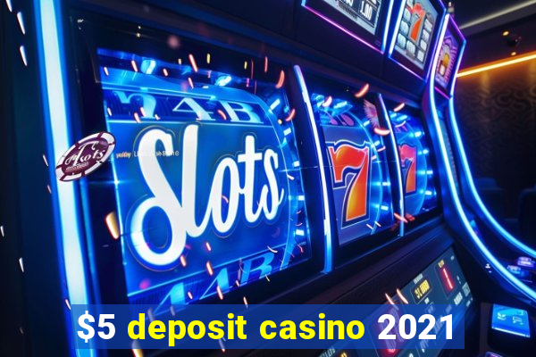 $5 deposit casino 2021