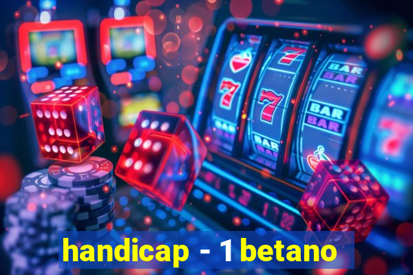 handicap - 1 betano