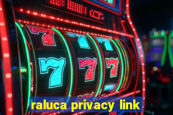 raluca privacy link