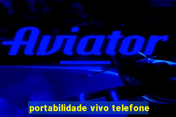 portabilidade vivo telefone