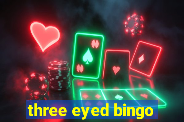 three eyed bingo