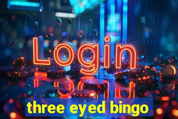 three eyed bingo