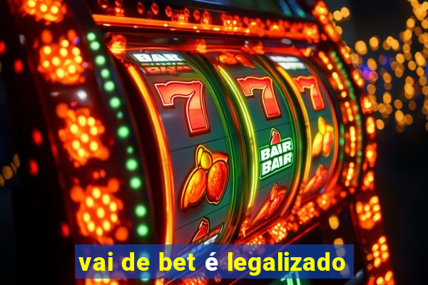 vai de bet é legalizado