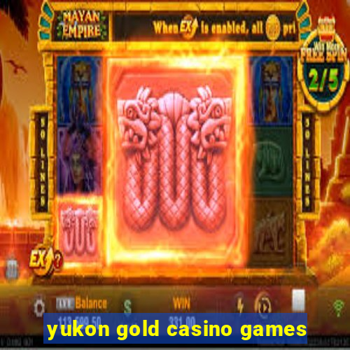 yukon gold casino games