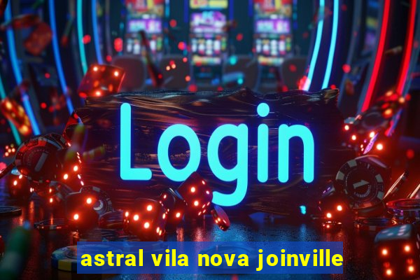 astral vila nova joinville