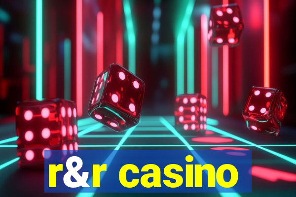 r&r casino