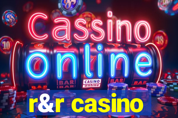 r&r casino