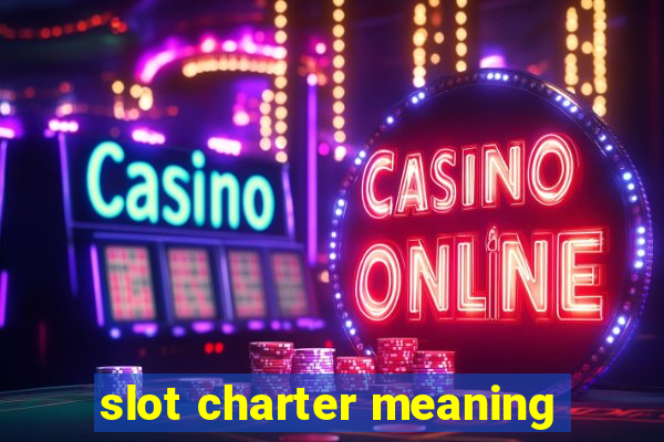 slot charter meaning