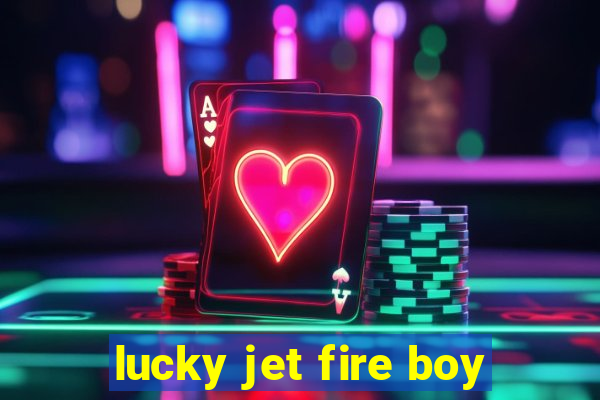 lucky jet fire boy