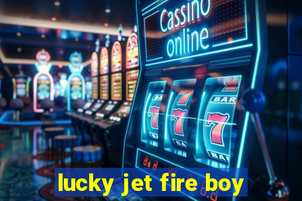 lucky jet fire boy