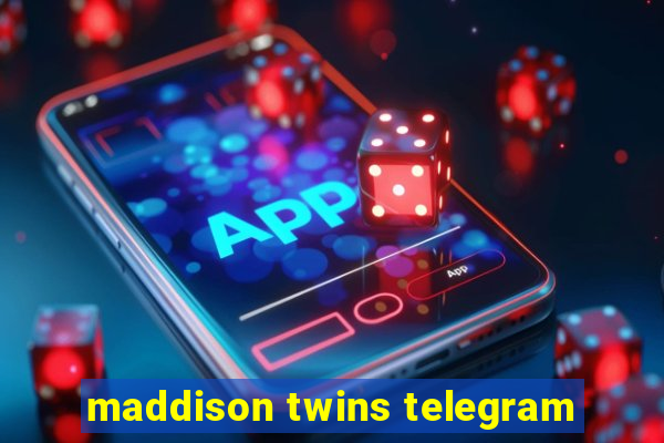 maddison twins telegram