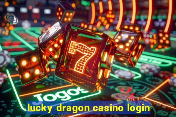 lucky dragon casino login