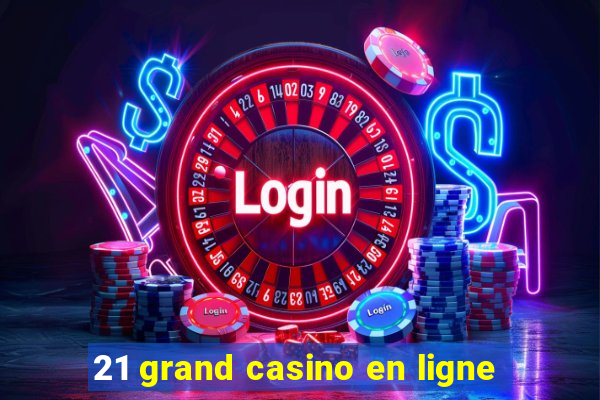 21 grand casino en ligne