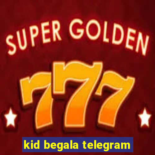 kid begala telegram