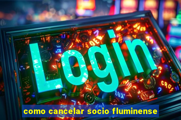 como cancelar socio fluminense