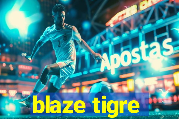 blaze tigre