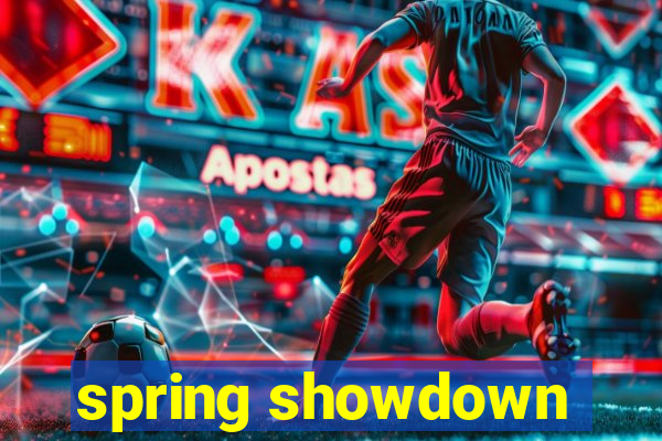 spring showdown