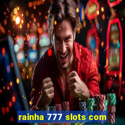 rainha 777 slots com