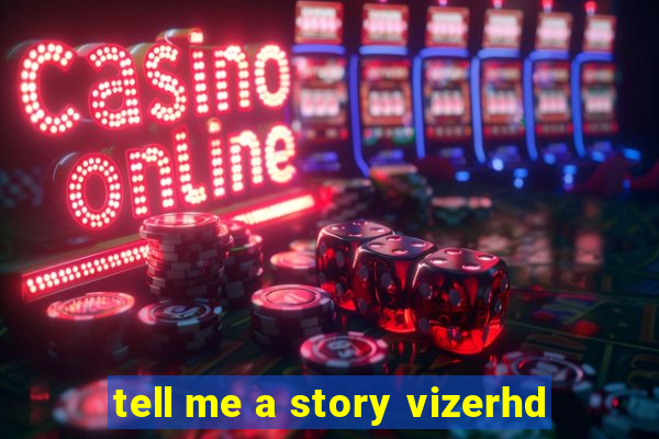 tell me a story vizerhd